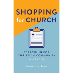 Shopping for Church: Searching for Christian Community, a Memoir