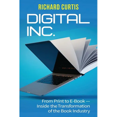 Digital Inc.: From Print to E-Book-Inside the Transformation of the Book Industry