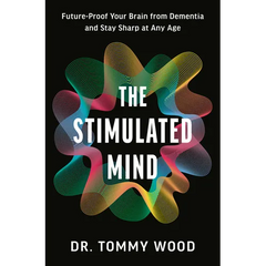 The Stimulated Mind: Future-Proof Your Brain from Dementia and Stay Sharp at Any Age