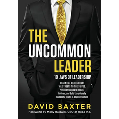 The Uncommon Leader: 10 LAWS OF LEADERSHIP: ESSENTIAL SKILLS FROM THE STREETS TO THE SUITES: Proven Strategies to Inspire, Motivate, and Build Excepti