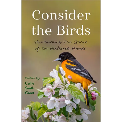 Consider the Birds: Heartwarming True Stories of Our Feathered Friends