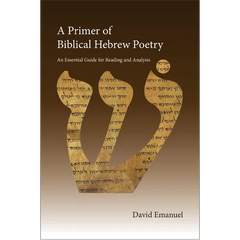 A Primer of Biblical Hebrew Poetry: An Essential Guide for Reading and Analysis