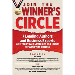 Join The Winner's Circle!: 7 Leading Authors and Business Experts Give You Proven Strategies and Tactics for Achieving Success