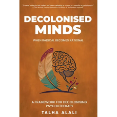 Decolonised Minds: When Radical Becomes Rational: A Framework for Decolonising Psychotherapy