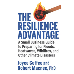 The Resilience Advantage: A Small Business Guide to Preparing for Floods, Heatwaves, Wildfires, and Other Climate Disasters