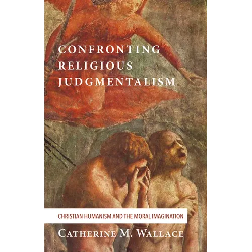 Confronting Religious Judgmentalism: Christian Humanism and the Moral Imagination