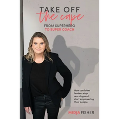 Take Off The Cape: From Superhero to Super Coach