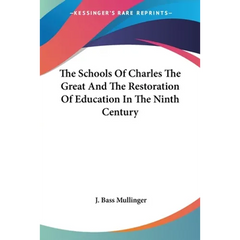 The Schools Of Charles The Great And The Restoration Of Education In The Ninth Century