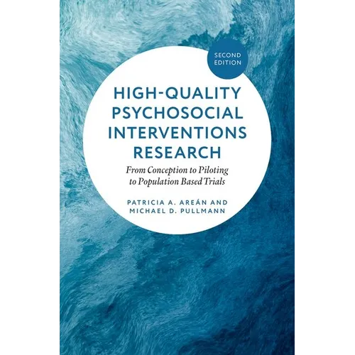 High-Quality Psychosocial Interventions Research: From Conception to Piloting to Population Based Trials