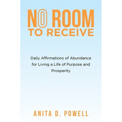 No Room to Receive: Daily Affirmations of Abundance for Living a Life of Purpose and Prosperity