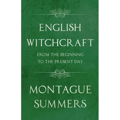 English Witchcraft - From the Beginning to the Present Day (Fantasy and Horror Classics)