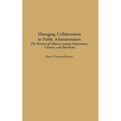 Managing Collaboration in Public Administration: The Promise of Alliance among Governance, Citizens, and Businesses