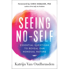 Seeing No-Self: Essential Questions to Reveal Our Nondual Nature