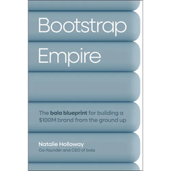 Bootstrap Empire: The Bala Blueprint for Building a $100m Brand from the Ground Up