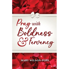 Pray with Boldness & Fervency