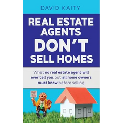 Real Estate Agents Don't Sell Homes: What no real estate agent will ever tell you, but all home owners must know before selling