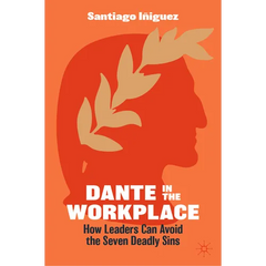 Dante in the Workplace: How Leaders Can Avoid the Seven Deadly Sins