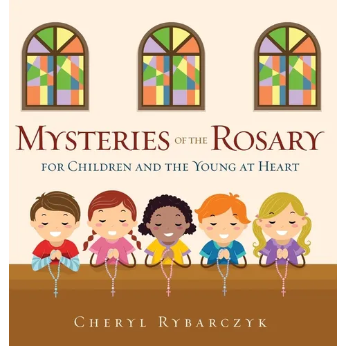 Mysteries of the Rosary for Children and the Young at Heart