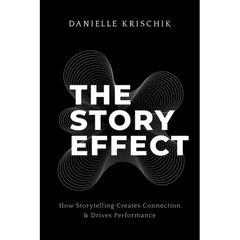 The Story Effect: How Storytelling Creates Connection & Drives Performance