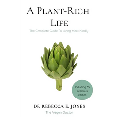 A Plant-Rich Life: The Complete Guide To Living More Kindly
