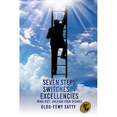 Seven Steps Switches to Excellencies: Mind Diet, Unleash Your Desires