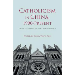 Catholicism in China, 1900-Present: The Development of the Chinese Church