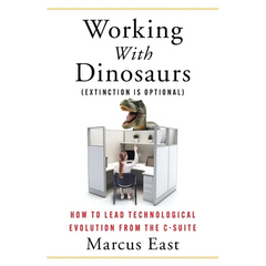 Working with Dinosaurs: How to Lead Technological Evolution from the C-Suite
