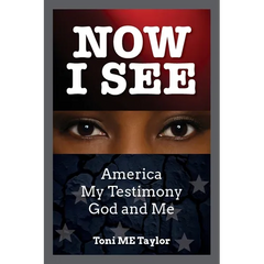 Now I See: America, My Testimony, God and Me