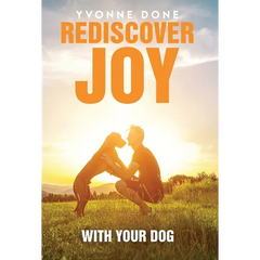 Rediscover Joy with Your Dog: How to Train Your Dog to Live in Harmony with Your Family