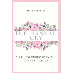 The Hannah Cry - Birthing Purpose in the Barren Places
