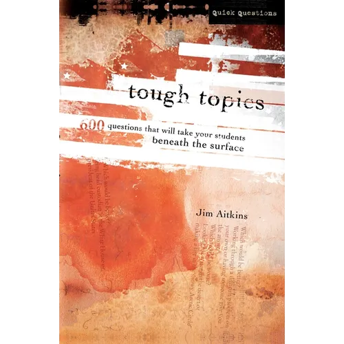 The Tough Topics: 600 Questions That Will Take Your Students Beneath the Surface