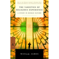 The Varieties of Religious Experience: A Study in Human Nature