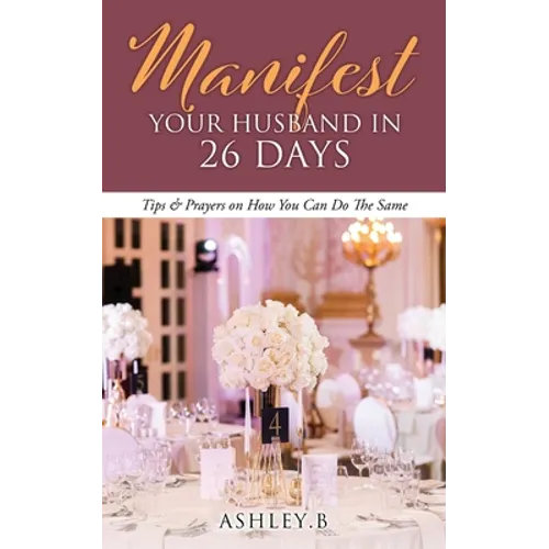 Manifest Your Husband In 26 Days: Tips & Prayers on How You Can Do The Same