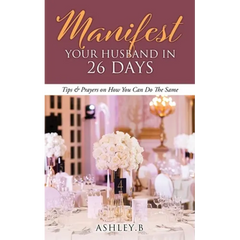 Manifest Your Husband In 26 Days: Tips & Prayers on How You Can Do The Same