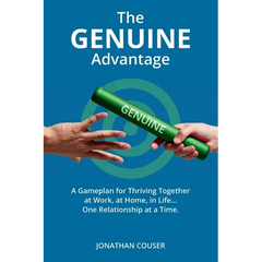 The GENUINE Advantage: A Gameplan for Thriving Together-At Work, at Home, in Life. One Relationship at a Time