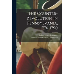 The Counter-revolution in Pennsylvania, 1776-1790