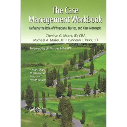 The Case Management Workbook: Defining the Role of Physicians, Nurses and Case Managers