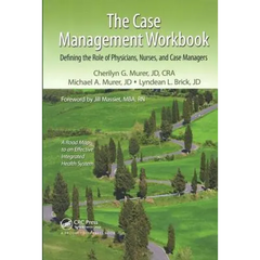 The Case Management Workbook: Defining the Role of Physicians, Nurses and Case Managers