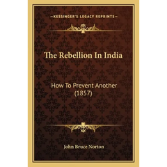 The Rebellion In India: How To Prevent Another (1857)