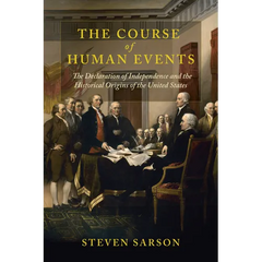 Course of Human Events: The Declaration of Independence and the Historical Origins of the United States