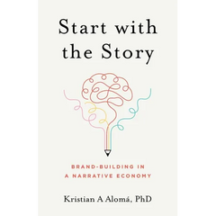 Start with the Story: Brand-Building in a Narrative Economy