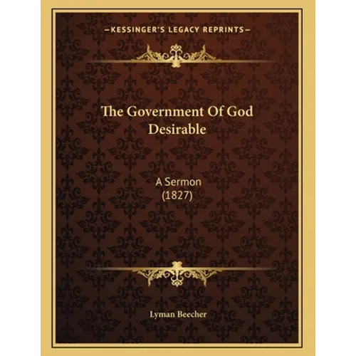 The Government Of God Desirable: A Sermon (1827)