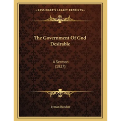 The Government Of God Desirable: A Sermon (1827)