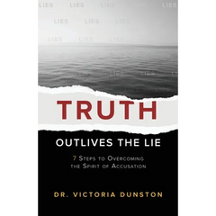 Truth Outlives the Lie: 7 Steps to Overcoming the Spirit of Accusation