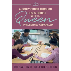 Restoring Godly Order Through Jesus Christ with the Queen Predestined and Called