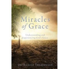 Miracles of Grace: Understanding and Experiencing God's Grace