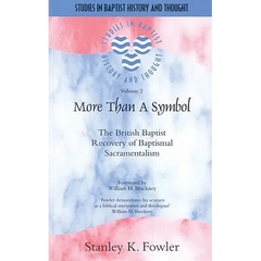 More than a Baptist: The British Baptist Recovery of Baptismal Sacramentalism