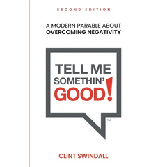 Tell Me Somethin' Good!: A Modern Parable About Overcoming Negativity