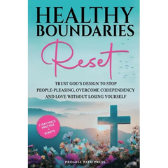 Healthy Boundaries Reset: Trust God's Design to Stop People-Pleasing, Overcome Codependency, and Love Without Losing Yourself