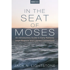 In the Seat of Moses: An Introductory Guide to Early Rabbinic Legal Rhetoric and Literary Conventions